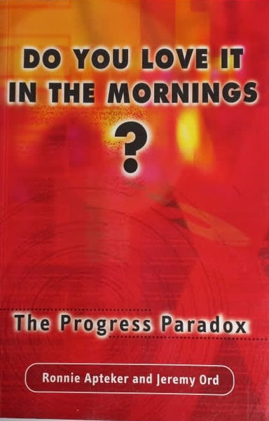 Do You Love IT in the Mornings? The Progress Paradox Ronnie Apteker & Jeremy Ord
