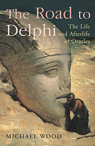 The Road to Delphi: The Life and Afterlife of Oracles - Michael Wood