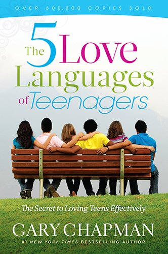 The Five Love Languages Of Teenagers: The Secret To Loving Teens Effectively - Gary Chapman