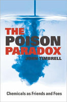 The Poison Paradox: Chemicals as Friends and Foes - John A. Timbrell