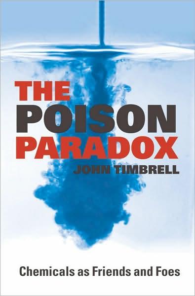 The Poison Paradox: Chemicals as Friends and Foes - John A. Timbrell