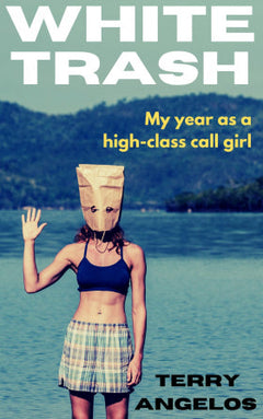 White Trash: My Year as a High-class call Girl - Terry Angelos