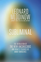 Subliminal: The Revolution of the New Unconscious and what it Teaches Us about Ourselves - Leonard Mlodinow
