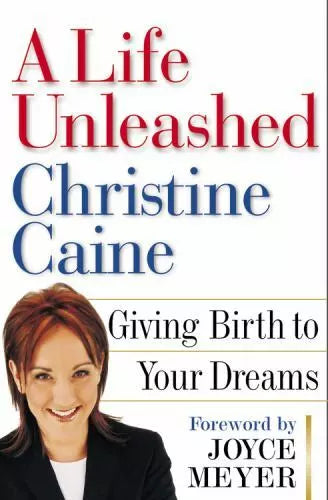 A Life Unleashed: Giving Birth to Your Dreams - Christine Caine & Joyce Meyer