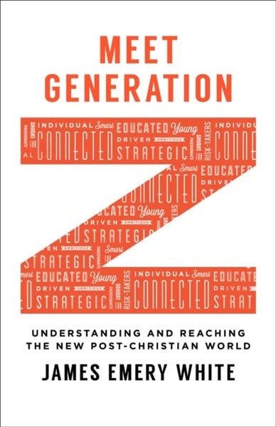 Meet Generation Z: Understanding and Reaching the New Post-Christian World - James Emery White