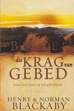 Beleef die Krag van Gebed: Saam met Jesus op jou gebedspad - Henry & Norman Blackaby