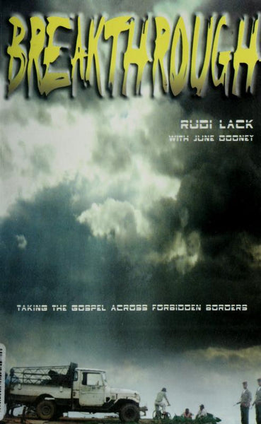 Breakthrough: taking the Gospel across forbidden borders - Rudi Lack & June Dooney