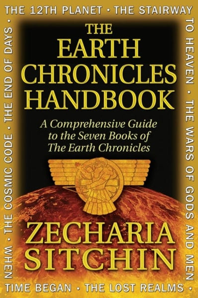 The Earth Chronicles Handbook: A Comprehensive Guide to the Seven Books of The Earth Chronicles - Zecharia Sitchin