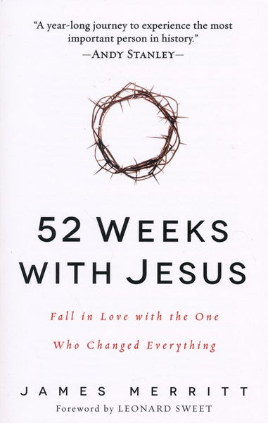 52 Weeks with Jesus: Fall in Love with the One Who Changed Everything - James Merritt