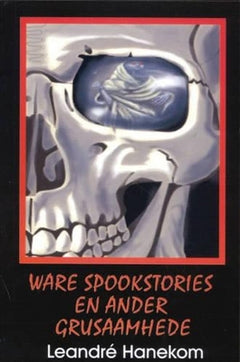 Ware spookstories en ander grusaamhede - Leandre Hanekom