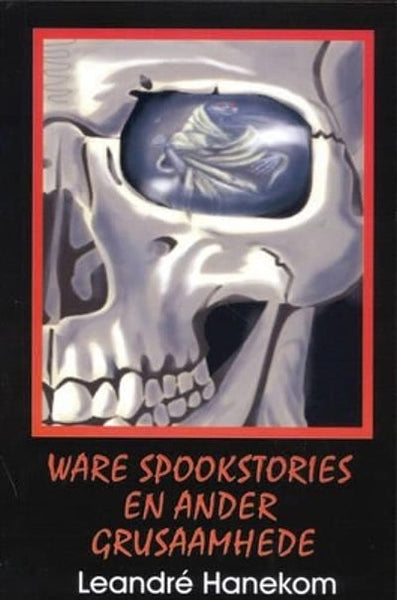 Ware spookstories en ander grusaamhede - Leandre Hanekom