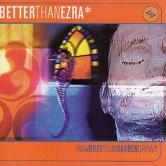 Better Than Ezra - How Does Your Garden Grow?