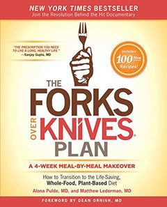 The Forks Over Knives Plan How to Transition to the Life-Saving, Whole-Food, Plant-Based Diet Alona Pulde Matthew Lederman Marah Stets