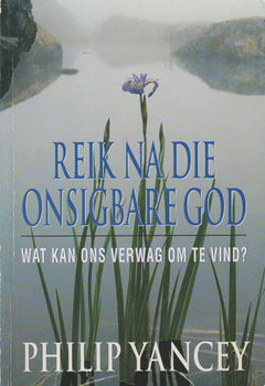 Reik Na Die Onsigbare God - Philip Yancey