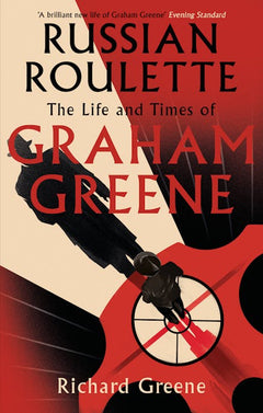 Russian Roulette: The Life and Times of Graham Greene - Richard Greene