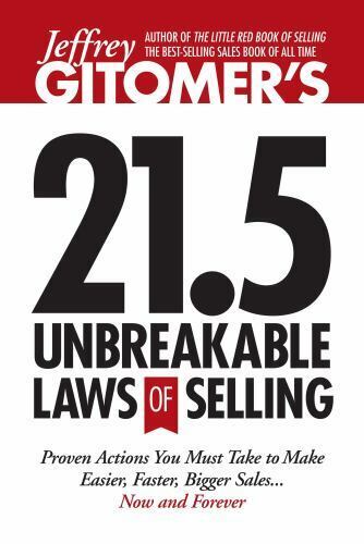 21.5 Unbreakable Laws of Selling: Proven Actions You Must Take to Make Easier, Faster, Bigger Sales.. Now and Forever - Jeffrey Gitomer