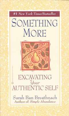 Something More: Excavating Your Authentic Self - Sarah Ban Breathnach
