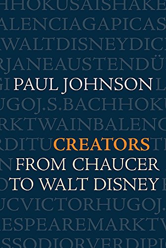 Creators: From Chaucer and Durer to Picasso and Disney - Paul Johnson