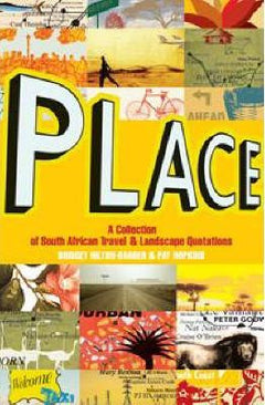 Place: A Collection of South African Travel & Landscape Quotations -  Bridget Hilton-Barber & Pat Hopkins