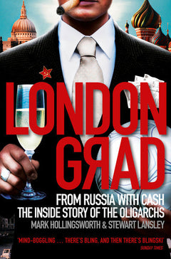 Londongrad: From Russia with Cash - The Inside Story of the Oligarchs - Mark Hollingsworth & Stewart Lansley