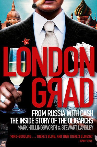 Londongrad: From Russia with Cash - The Inside Story of the Oligarchs - Mark Hollingsworth & Stewart Lansley