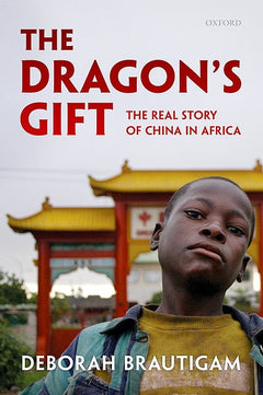 The Dragon's Gift: The Real Story of China in Africa - Deborah Brautigam