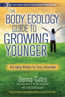 The Body Ecology Guide To Growing Younger: Anti-Aging Wisdom for Every Generation - Donna Gates