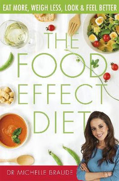 The Food Effect Diet: Eat More, Weigh Less, Look and Feel Better - Michelle Braude