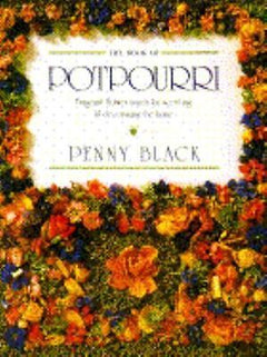 The Book of Pot Pourri Fragrant Flower Mixes for Scenting and Decorating the Home - Penny Black