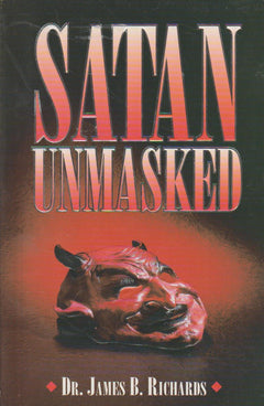 Satan Unmasked - James B. Richards