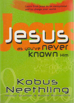 Jesus as you've Never Known Him - Kobus Neethling