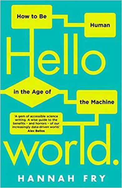 Hello World: How Algorithms Will Define Our Future and Why We Should Learn to Live with It - Hannah Fry