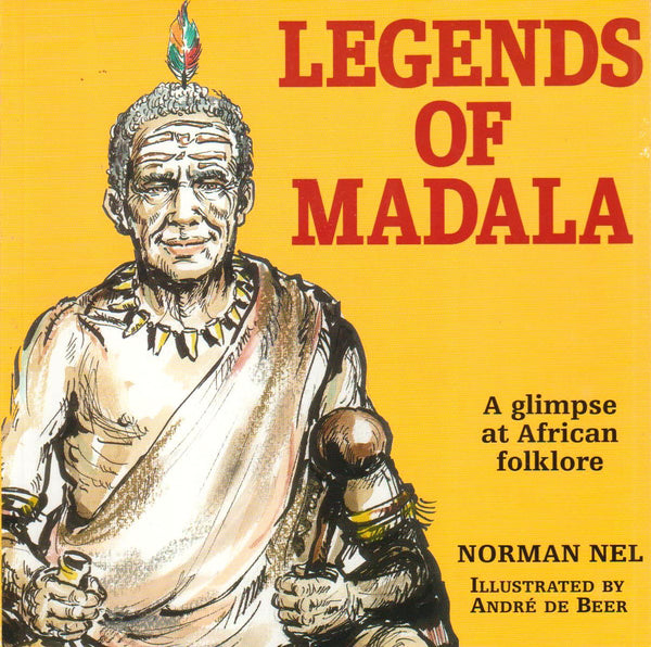 Legends of Madala A Glimpse at African Folklore Norman Nel