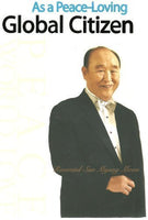 As a Peace-Loving Global Citizen - Reverend Sun Myung Moon