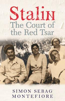 Stalin: The Court of the Red Tsar - Simon Sebag Montefiore
