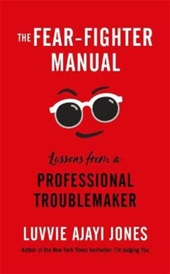 The Fear Fighter Manual: Lessons from a Professional Troublemaker - Luvvie Ajayi Jones