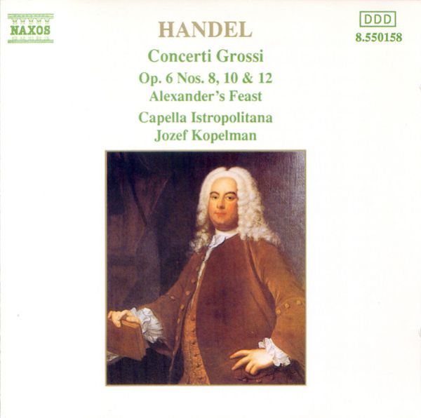 Capella Istropolitana, Op. 6 No. 8 in C Minor, Op. 6 No. 10 in D Minor, Op. 6 No. 12 in B Minor, Alexander's Feast - Handel, Conserti Grossi