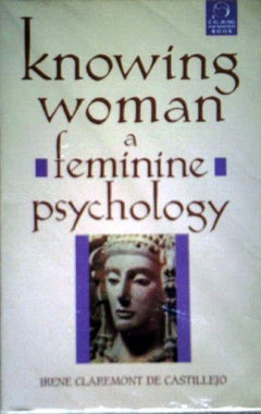 Knowing Woman: A Feminine Psychology - Irene Claremont de Castillejo