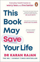 This Book May Save Your Life: Everyday Health Hacks to Worry Less and Live Better - Dr Karan Rajan