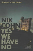 Yes We Have No: Adventures in Other England - Nik Cohn