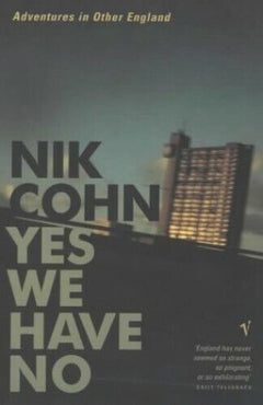 Yes We Have No: Adventures in Other England - Nik Cohn