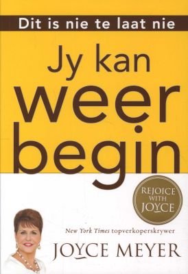 Dit is nie te laat nie: Jy kan weer begin - Joyce Meyer