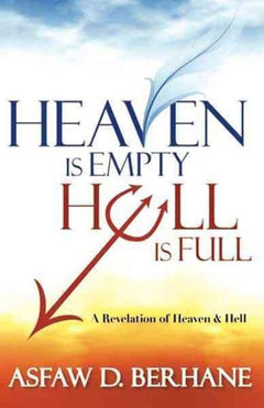 Heaven Is Empty, Hell Is Full: A Revelation of Heaven and Hell - Asfaw D. Berhane