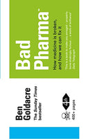 Bad Pharma: How Medicine is Broken and how We Can Fix it - Ben Goldacre