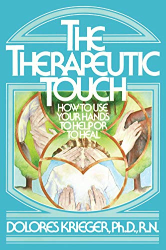The Therapeutic Touch: How to Use Your Hands to Help Or to Heal - Dolores Krieger