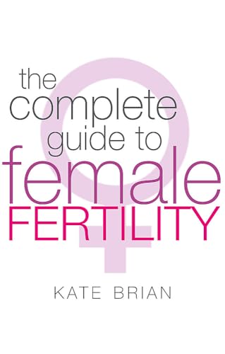 The Complete Guide to Female Fertility - Kate Brian