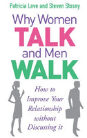 Why Women Talk and Men Walk: How to Improve Your Relationship Without Discussing It - Patricia Love & Steven Stosny