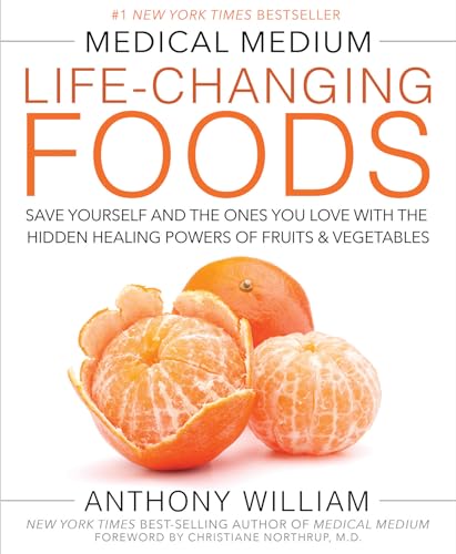 Medical Medium Life-Changing Foods Save Yourself and the Ones You Love with the Hidden Healing Powers of Fruits & Vegetables Anthony William