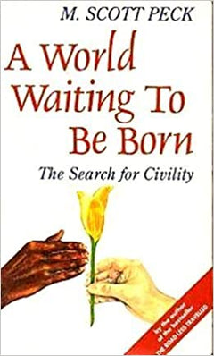 A World Waiting to Be Born The Search for Civility - M. Scott Peck