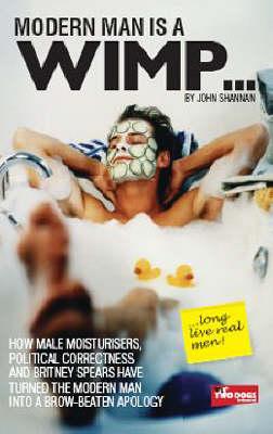 Modern Man Is A Wimp John Shannan